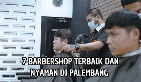 Tampil Lebih Tampan Berikut Rekomendasi Babershop Terbaik Dan Nyaman