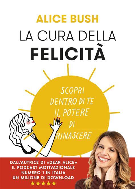 La cura della felicità Scopri dentro di te il potere di rinascere by