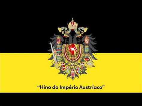 Hino do Império Austríaco Anthem of the Austrian Empire Himno del