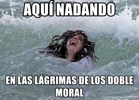 Aqu Nadando En Las L Grimas De Los Doble Moral Estes Soy Yo