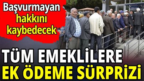 Tüm emeklilere ek ödeme sürprizi Başvurmayan hakkını kaybedecek