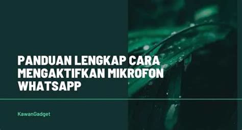 Panduan Lengkap Cara Mengaktifkan Mikrofon Whatsapp Kawangadget