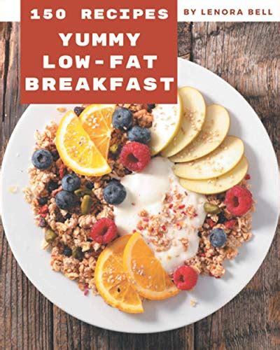 150 Yummy Low-Fat Breakfast Recipes: Home Cooking Made Easy with Yummy ...