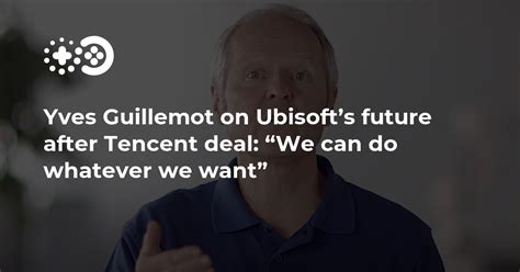 Yves Guillemot On Ubisofts Future After Tencent Deal We Can Do