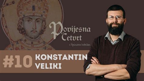 Povijesna četvrt 10 Konstantin Veliki Tvorac Kršćanske Europe Ili