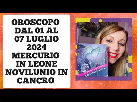 OROSCOPO SETTIMANALE DAL 01 AL 07 LUGLIO 2024 MERCURIO IN LEONE