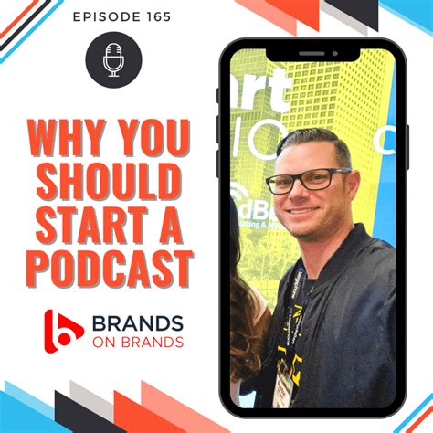 Why You Should Start A Podcast Ep 165 Brands On Brands