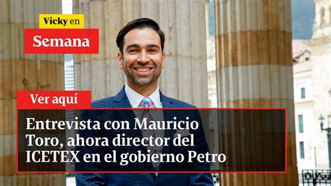 🔴 Entrevista Con Mauricio Toro Ahora Director Del Icetex En El