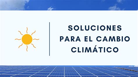 Hay soluciones para el cambio climático