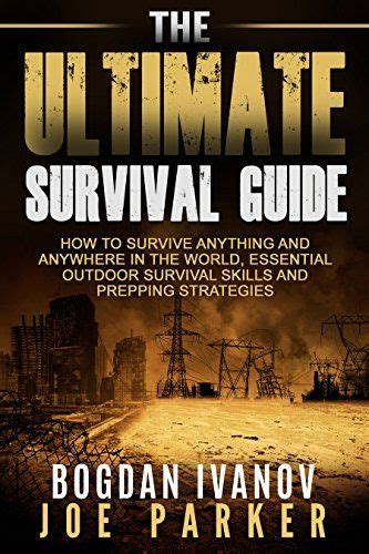 Survival The Ultimate Survival Guide How To Survive Anything And