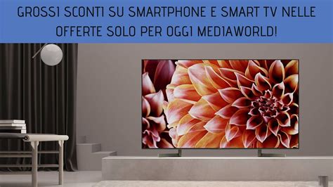 Grossi Sconti Su Smartphone E Smart Tv Nelle Offerte Solo Per Oggi