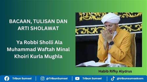 Bacaan Tulisan Dan Arti Sholawat Ya Robbi Sholli Ala Muhammad Waftah Minal Khoiri Kurla Mughla