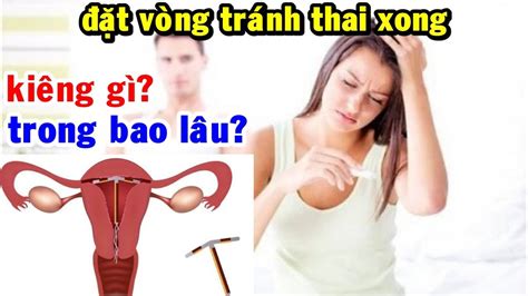 Đặt vòng tránh thai xong kiêng những gì và trong bao lâu Đặt vòng