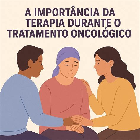 O Que É Tratamento Oncológico - O papel da psicoterapia durante o tratamento oncológico: acolher ...