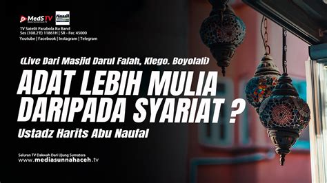 Live Adat Lebih Mulia Dari Syariat Ustadz Harits Abu Naufal