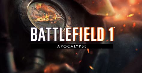 Primeros Detalles Oficiales De Battlefield 1 Apocalypse MuchoGamer