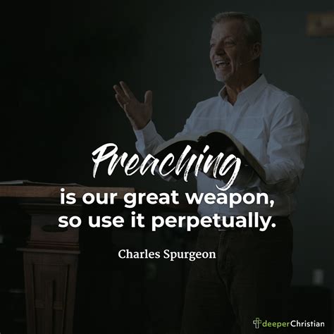 Preaching Is Our Great Weapon Charles Spurgeon Deeper Christian Quotes