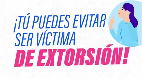 Tú Puedes Evitar Ser Víctima De Extorsión Youtube