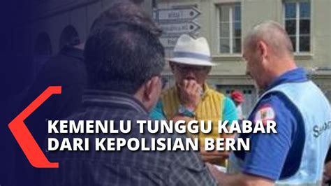 Kemenlu Tunggu Kabar Dari Polisi Bern Ada Kemajuan Dalam Proses