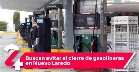 Buscan Evitar El Cierre De Gasolineras En Nuevo Laredo Noticias Siete