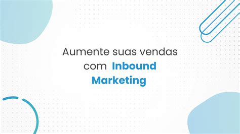 Como O Inbound Marketing Pode Ajudar Na Sua Estratégia De Marketing