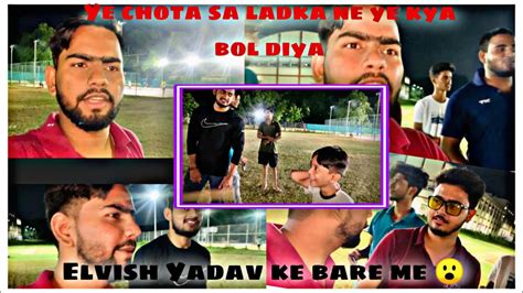 Ye Chota Sa Ladka Kya Bol Raha Elvish Yadav Ke Bare Me Daily Vlog