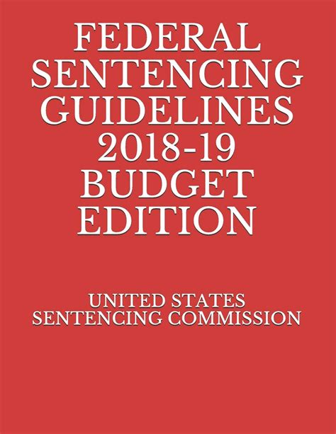 Federal Sentencing Guidelines 2018 19 Budget Edition Sentencing