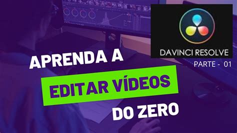 Tutorial Completo Para Iniciantes No Davinci Resolve 18 Aprenda A Editar Vídeos Parte 01