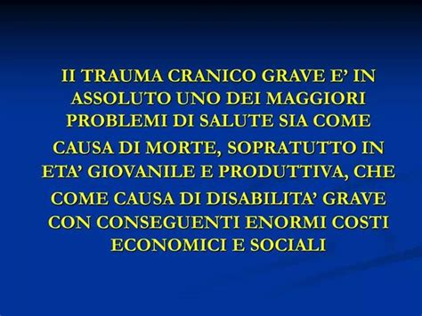 PPT II TRAUMA CRANICO GRAVE E IN ASSOLUTO UNO DEI MAGGIORI PROBLEMI