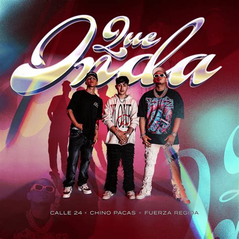 When did Calle 24, Chino Pacas & Fuerza Regida release “Qué Onda”?