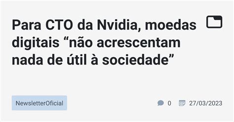 Para CTO da Nvidia moedas digitais não acrescentam nada de útil à