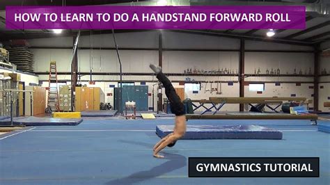 HOW TO LEARN TO DO A HANDSTAND FORWARD ROLL HANDSTAND ROLL TUTORIAL