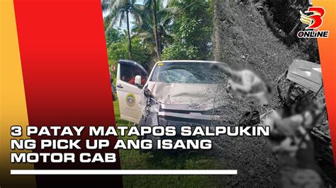 3 Patay Matapos Salpukin Ng Pick Up Ang Isang Motor Cab YouTube