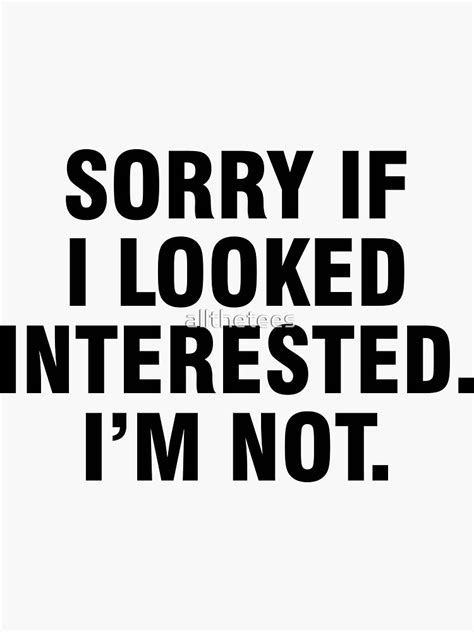 Sorry If I Looked Interested I M Not Sticker For Sale By Allthetees Redbubble