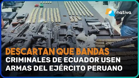 Descartan Que Bandas Criminales De Ecuador Usen Armas Del Ej Rcito