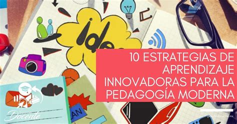 10 estrategias de aprendizaje innovadoras para la pedagogía moderna