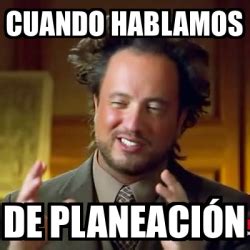 Meme Ancient Aliens Cuando Hablamos De Planeaci N