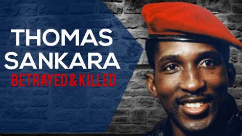 Thomas Sankara Betrayed And Killed The Controversy Surrounding The Death Of A Great African