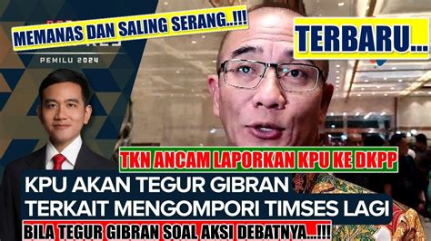 Panas Saling Serang Tkn Ancam Laporkan Kpu Ke Dkpp Bila Tegur