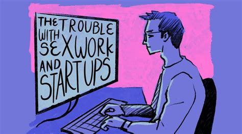 The Trouble With Sex Work And Start Ups Rsexworkers