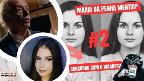 Maria Da Penha Mentiu O Tempo Todo Parte Reagindo Ao Wagner