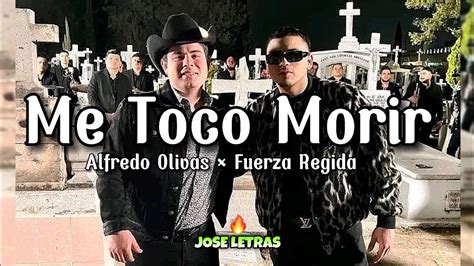 Me Toco Morir Fuerza Regida Alfredo Olivas Letra Lyrics Youtube