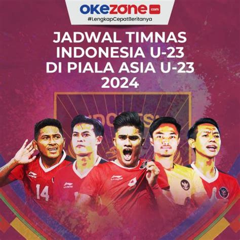 Resmi Dirilis Ini Jadwal Timnas Indonesia U 23 Di Piala Asia U 23 2024