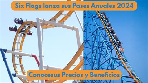 Conoce los Pases Anuales 2024 de Six Flags México Precios y