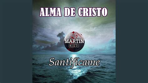 Alma De Cristo Santifícame Youtube Music