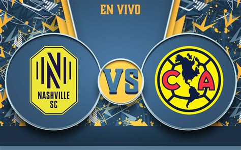 Juego Nashville vs América EN VIVO HOY Partido de la Leagues Cup 2022