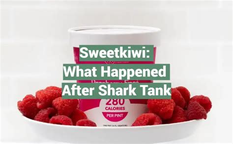 Sweetkiwi What Happened After Shark Tank Sharktankwiki