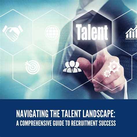 Navigating The Talent Landscape A Comprehensive Guide To Recruitment