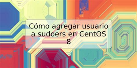 Cómo agregar usuario a sudoers en CentOS 8 TRSPOS