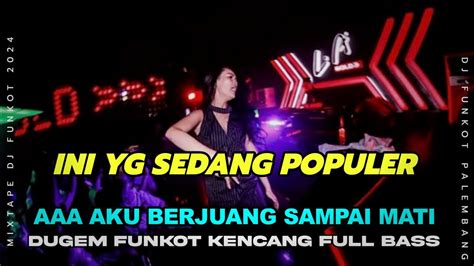 Dj Berjuang Sampai Mati Best Mixtape Funkot Lagu Viral Dugem